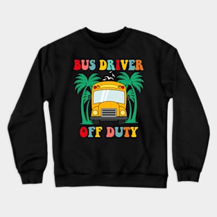 Bus Driver Off Duty Last Day of School summer to the beach Crewneck Sweatshirt